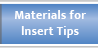 Materials for lnsert Tips