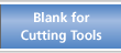 Blank for Cutting Tools