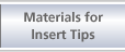 Materials for lnsert Tips