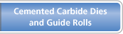 Cemented Carbide Dies and Guide Rolls